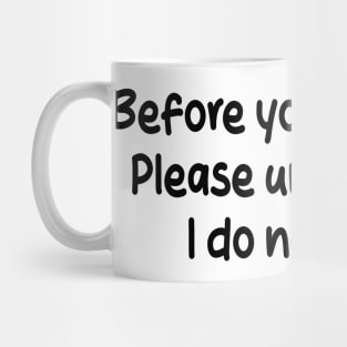 before you judge me, please understand i do not care Mug